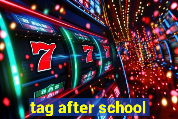 tag after school